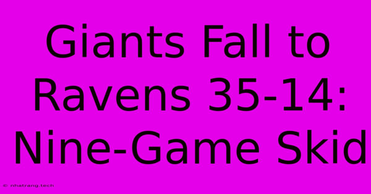 Giants Fall To Ravens 35-14: Nine-Game Skid Giants Fall To Ravens 35-14: Nine-Game Skid