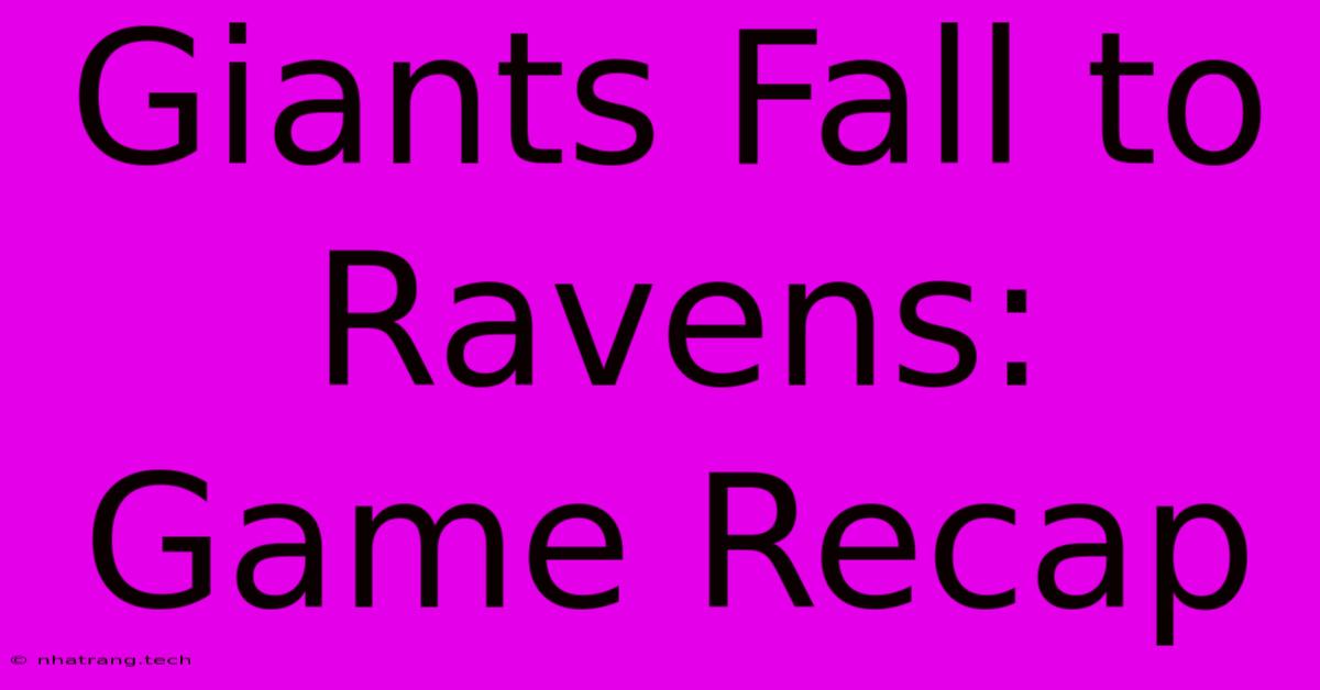 Giants Fall To Ravens: Game Recap Giants Fall To Ravens: Game Recap