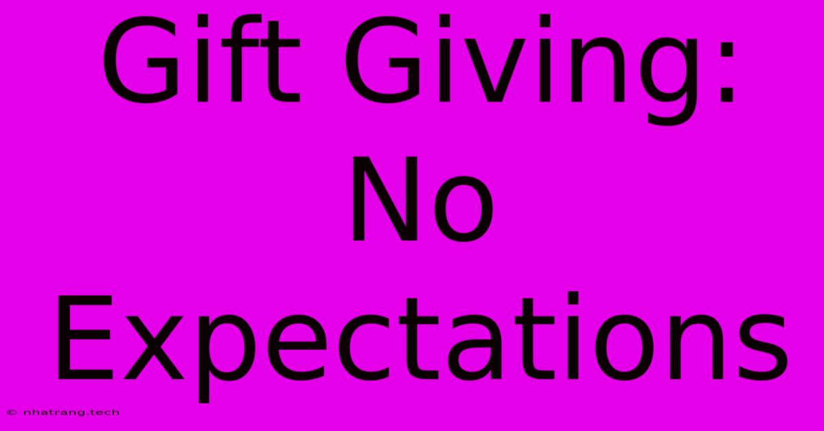 Gift Giving: No Expectations