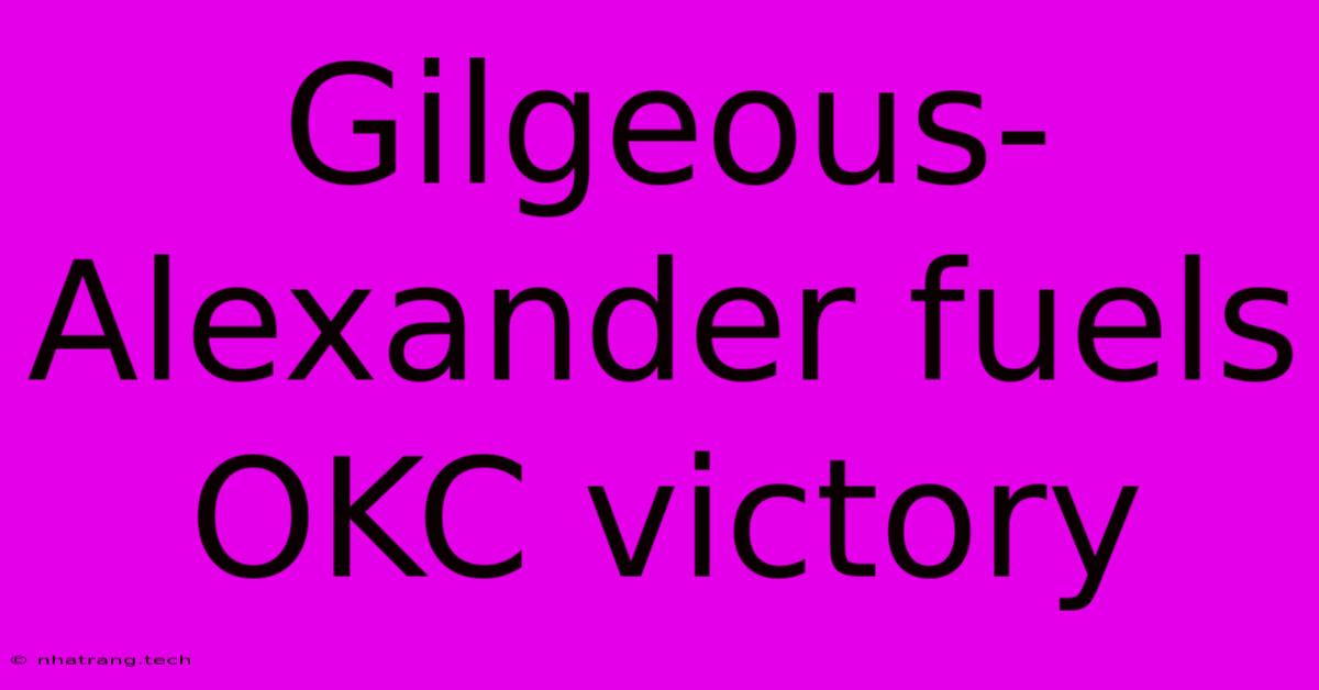 Gilgeous-Alexander Fuels OKC Victory Gilgeous-Alexander Fuels OKC Victory