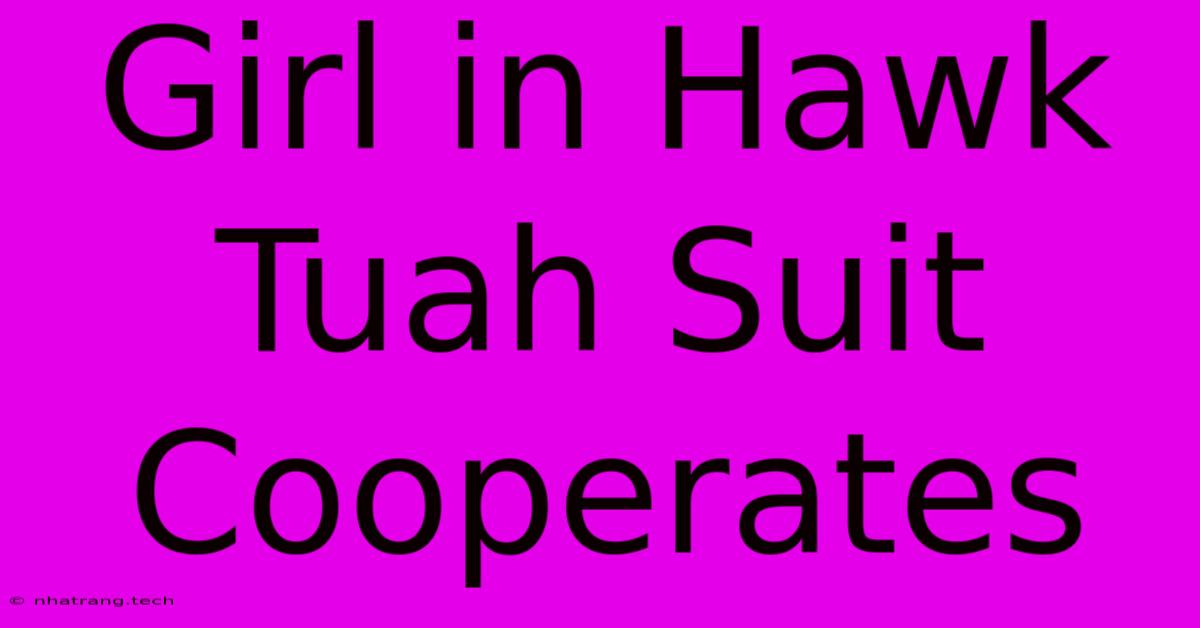 Girl In Hawk Tuah Suit Cooperates Girl In Hawk Tuah Suit Cooperates