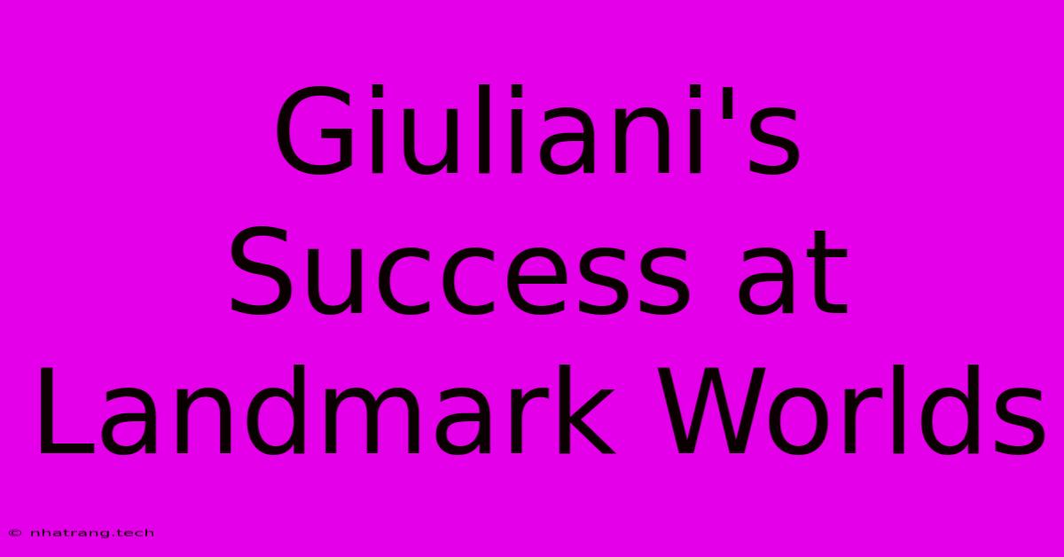 Giuliani's Success At Landmark Worlds
