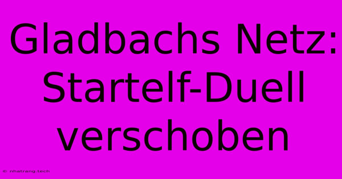 Gladbachs Netz: Startelf-Duell Verschoben Gladbachs Netz: Startelf-Duell Verschoben