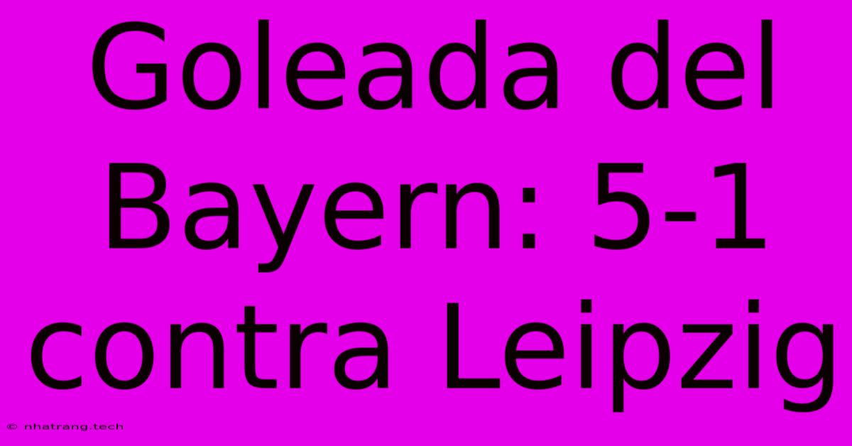 Goleada Del Bayern: 5-1 Contra Leipzig Goleada Del Bayern: 5-1 Contra Leipzig
