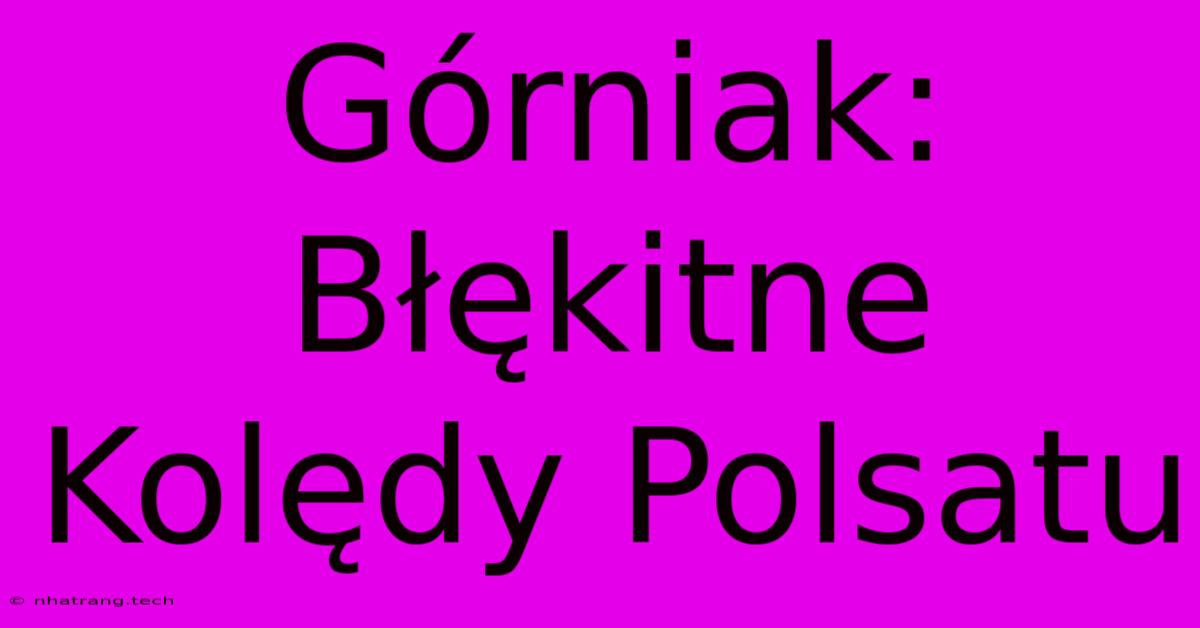 Górniak: Błękitne Kolędy Polsatu