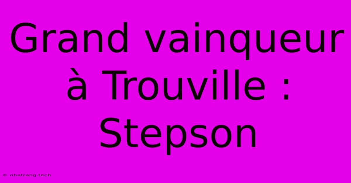 Grand Vainqueur ร Trouvilleย : Stepson Grand Vainqueur ร Trouvilleย : Stepson