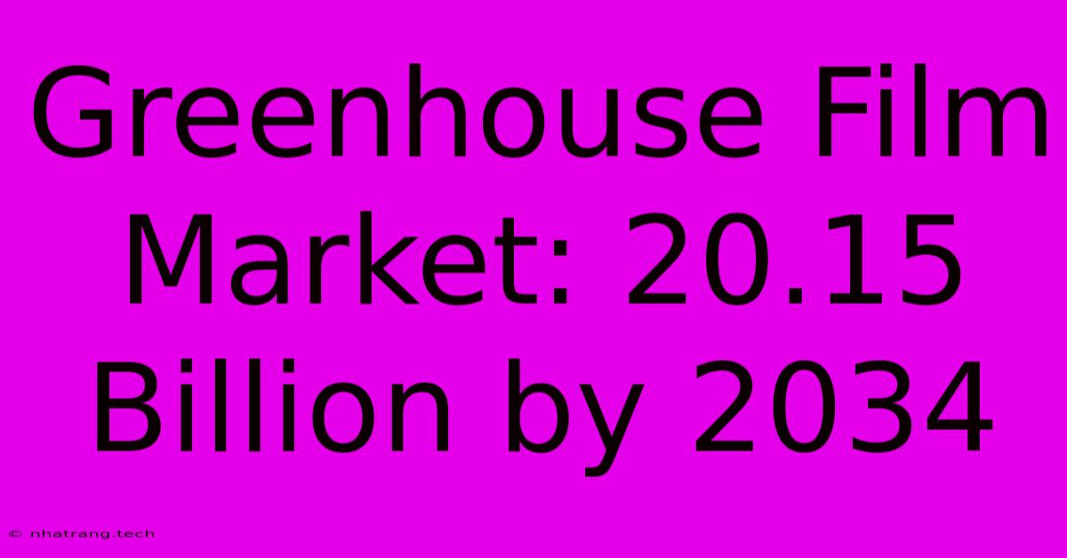 Greenhouse Film Market: 20.15 Billion By 2034 Greenhouse Film Market: 20.15 Billion By 2034