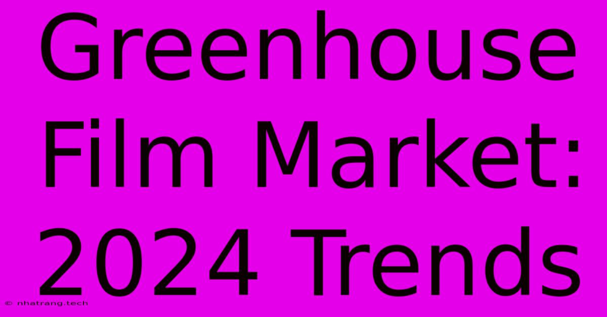 Greenhouse Film Market: 2024 Trends Greenhouse Film Market: 2024 Trends