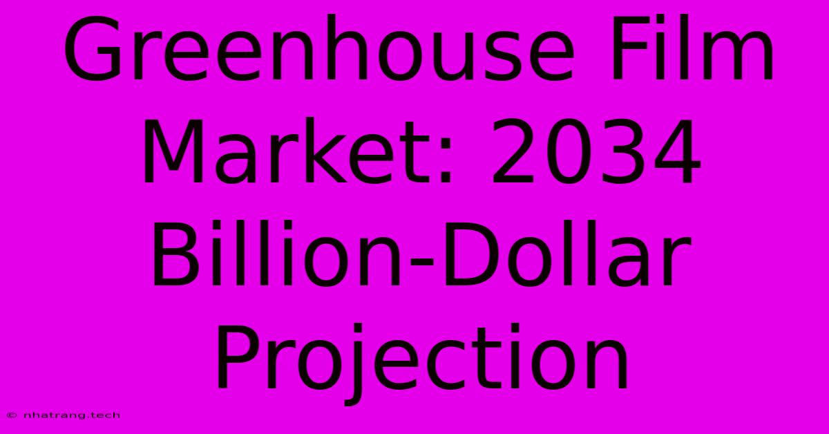 Greenhouse Film Market: 2034 Billion-Dollar Projection Greenhouse Film Market: 2034 Billion-Dollar Projection