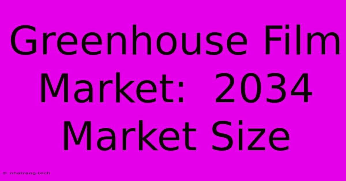 Greenhouse Film Market: 2034 Market Size Greenhouse Film Market: 2034 Market Size