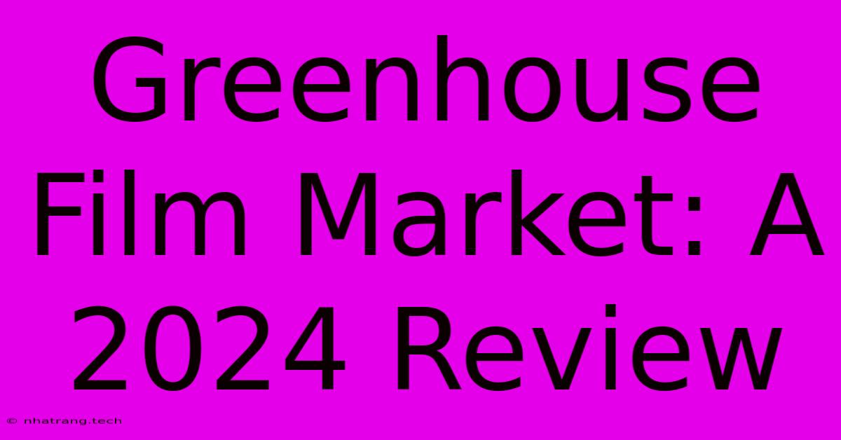 Greenhouse Film Market: A 2024 Review Greenhouse Film Market: A 2024 Review