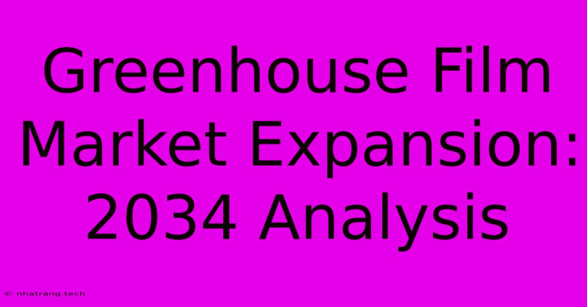 Greenhouse Film Market Expansion: 2034 Analysis Greenhouse Film Market Expansion: 2034 Analysis