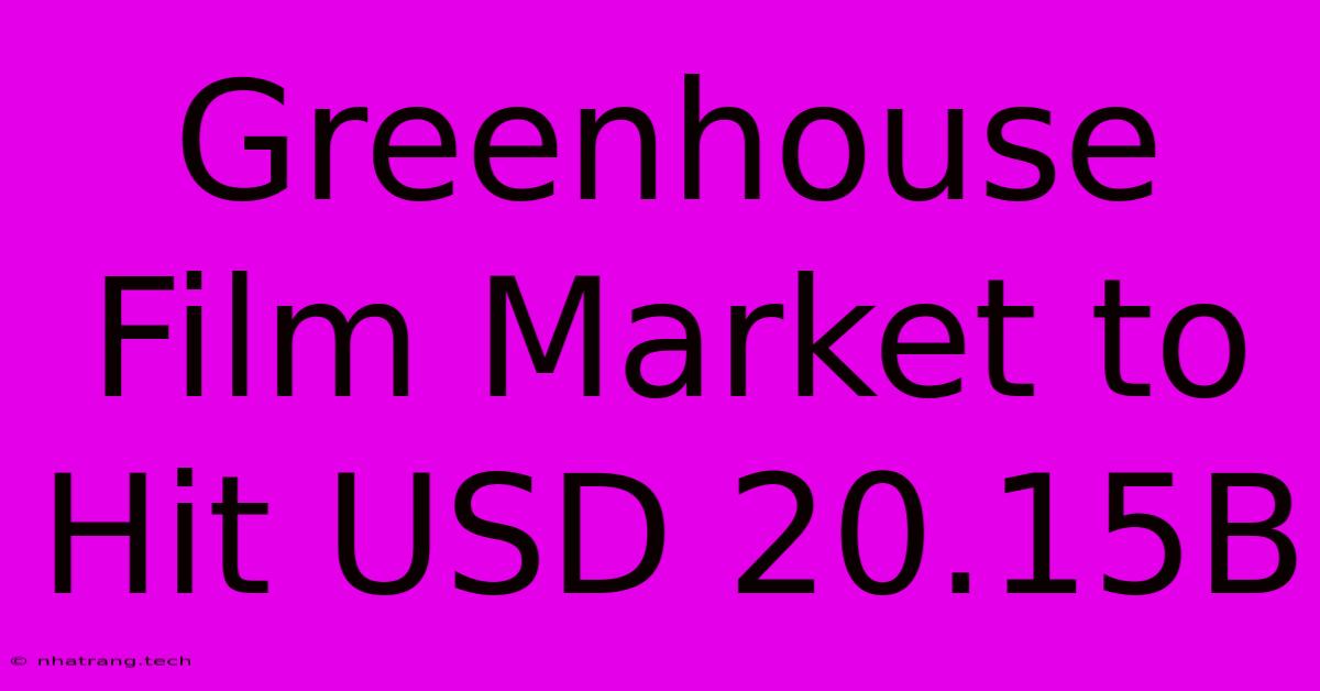 Greenhouse Film Market To Hit USD 20.15B Greenhouse Film Market To Hit USD 20.15B