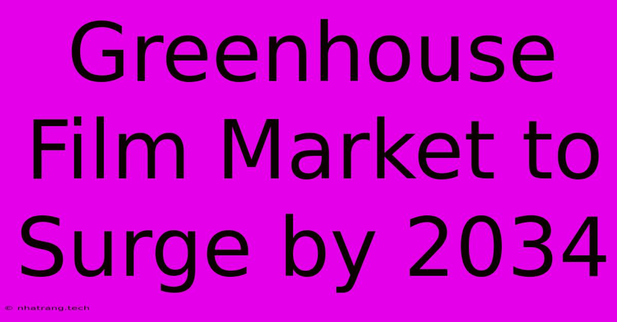 Greenhouse Film Market To Surge By 2034