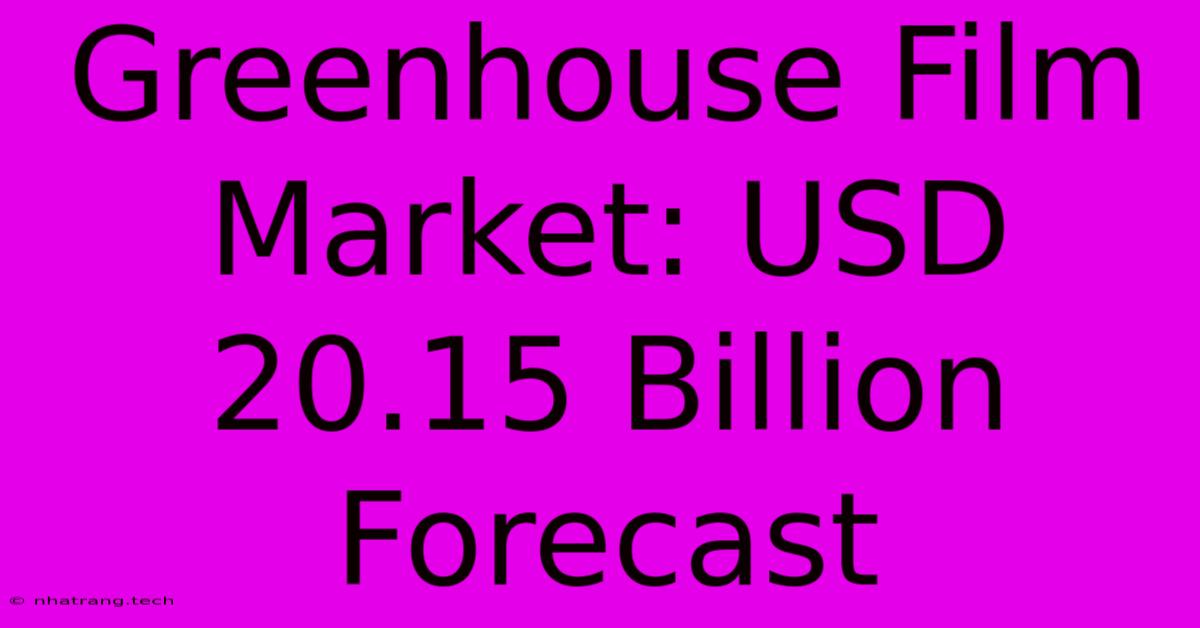 Greenhouse Film Market: USD 20.15 Billion Forecast Greenhouse Film Market: USD 20.15 Billion Forecast