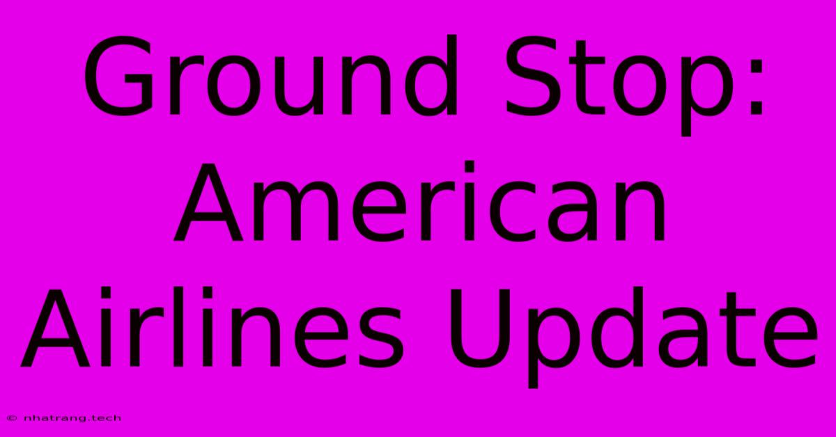 Ground Stop: American Airlines Update