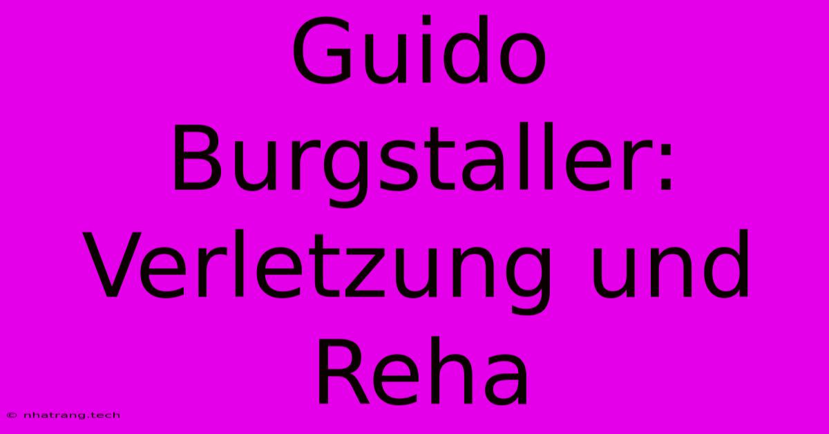 Guido Burgstaller: Verletzung Und Reha Guido Burgstaller: Verletzung Und Reha
