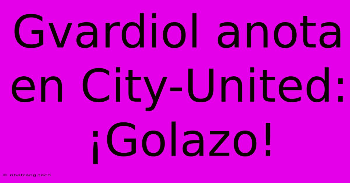 Gvardiol Anota En City-United: Β‘Golazo! Gvardiol Anota En City-United: Β‘Golazo!