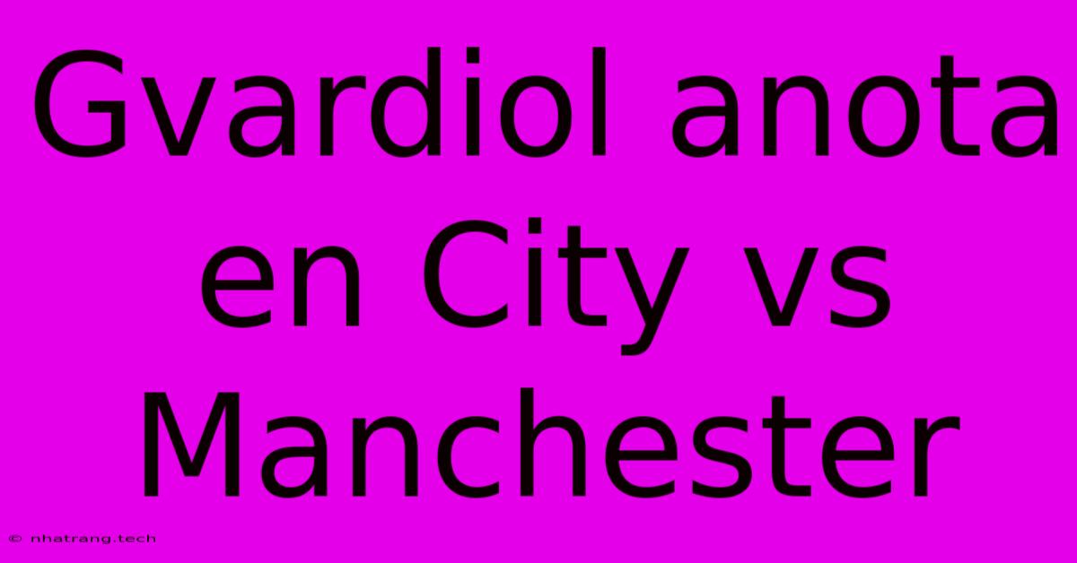 Gvardiol Anota En City Vs Manchester Gvardiol Anota En City Vs Manchester