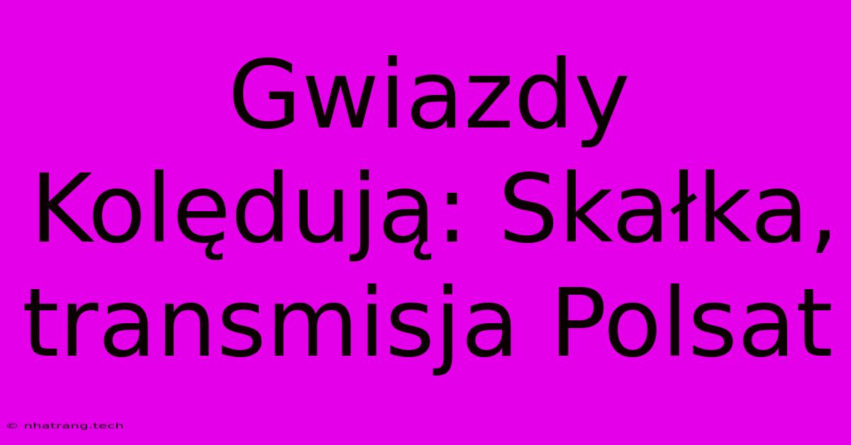 Gwiazdy Kolędują: Skałka, Transmisja Polsat