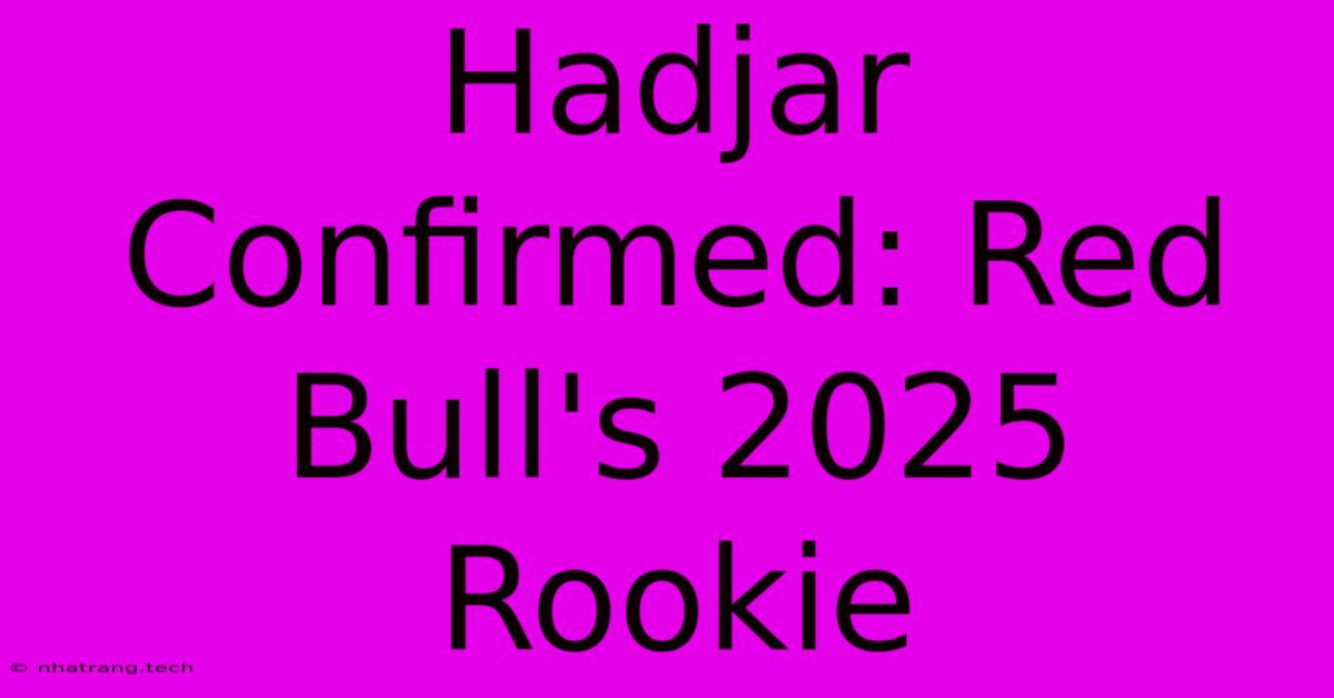 Hadjar Confirmed: Red Bull's 2025 Rookie Hadjar Confirmed: Red Bull's 2025 Rookie