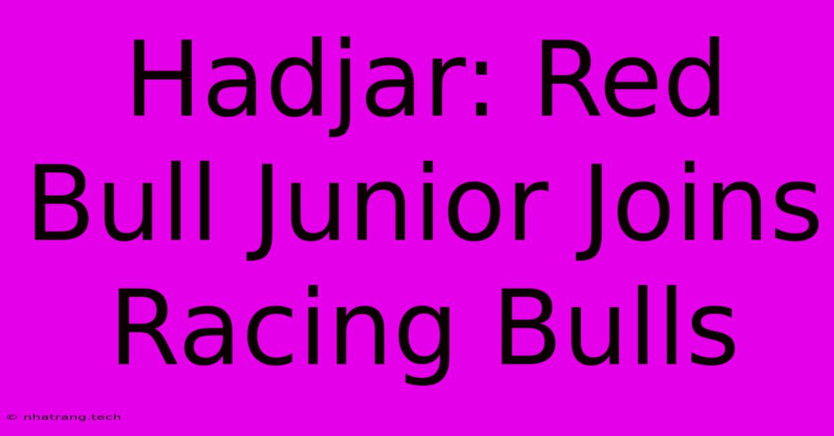 Hadjar: Red Bull Junior Joins Racing Bulls Hadjar: Red Bull Junior Joins Racing Bulls
