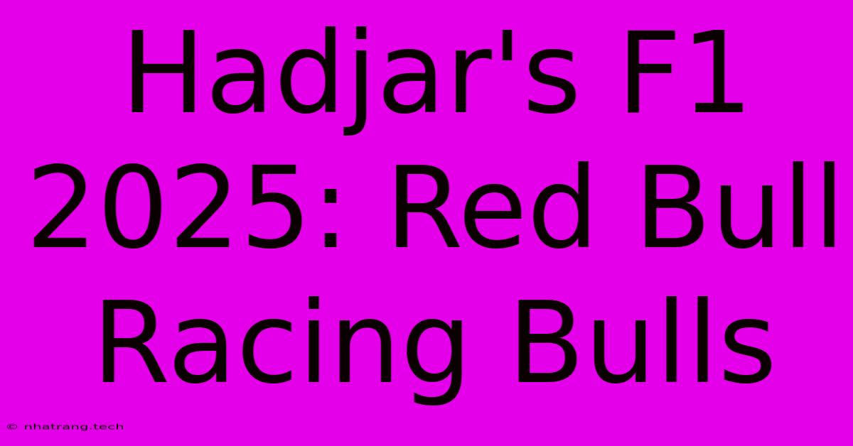 Hadjar's F1 2025: Red Bull Racing Bulls Hadjar's F1 2025: Red Bull Racing Bulls