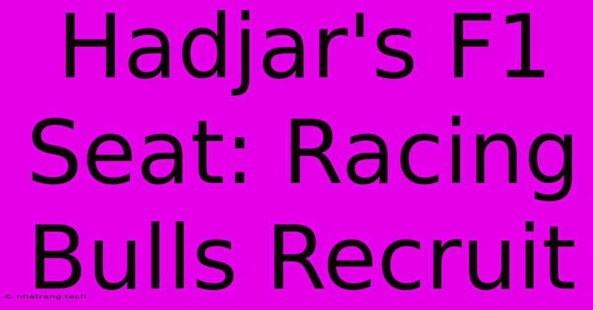 Hadjar's F1 Seat: Racing Bulls Recruit Hadjar's F1 Seat: Racing Bulls Recruit