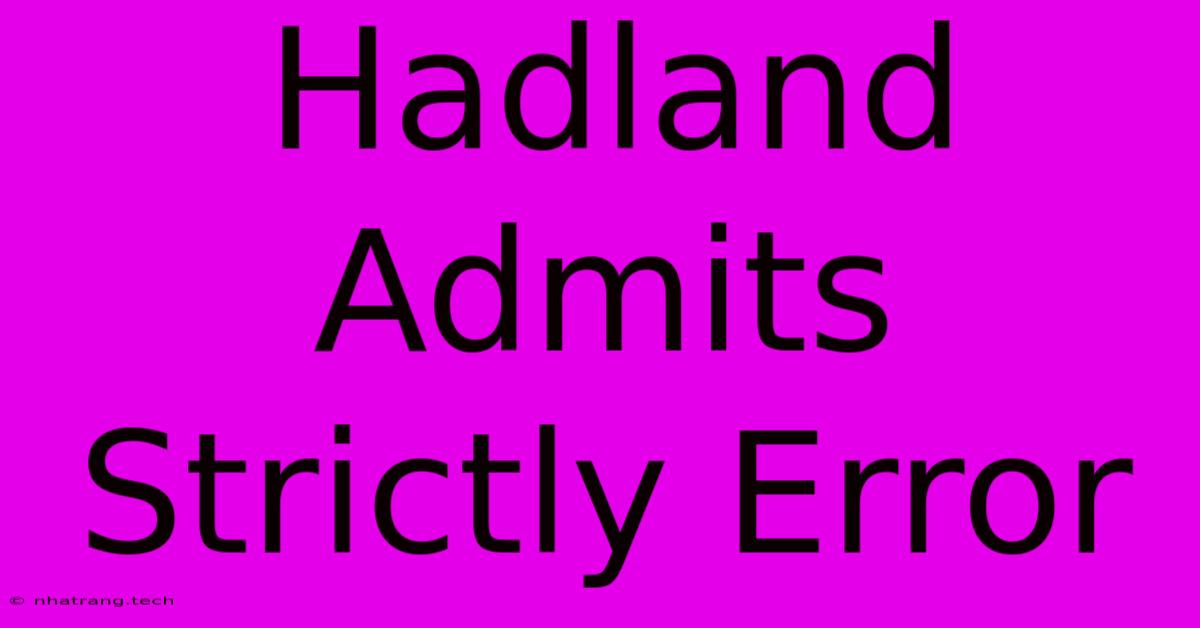 Hadland Admits Strictly Error Hadland Admits Strictly Error