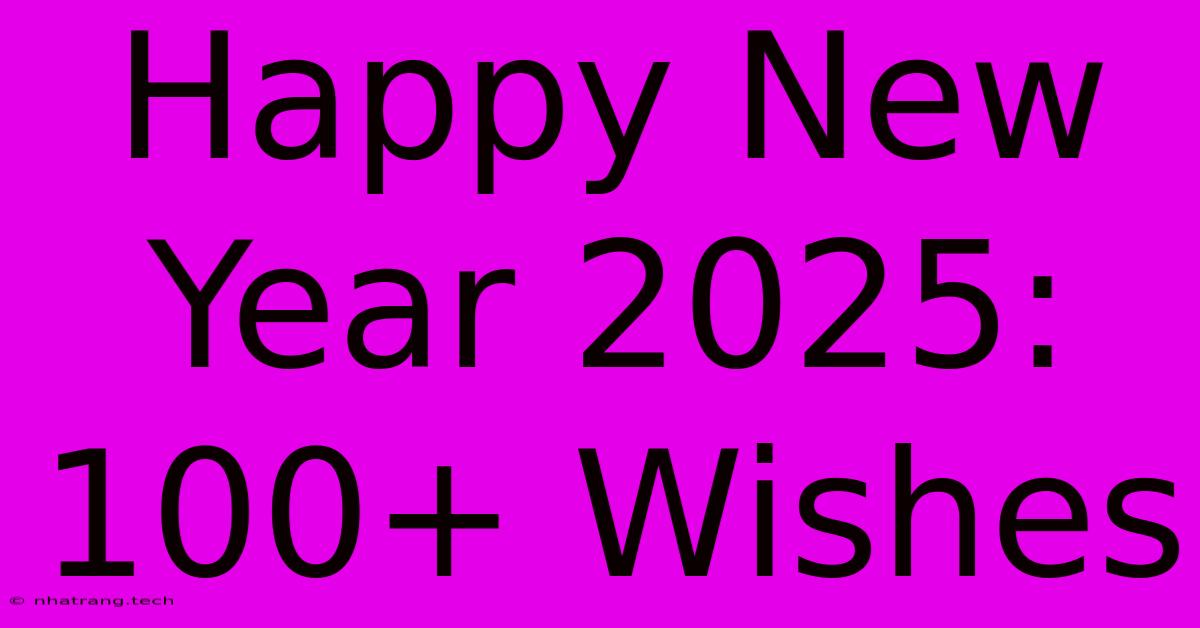 Happy New Year 2025: 100+ Wishes