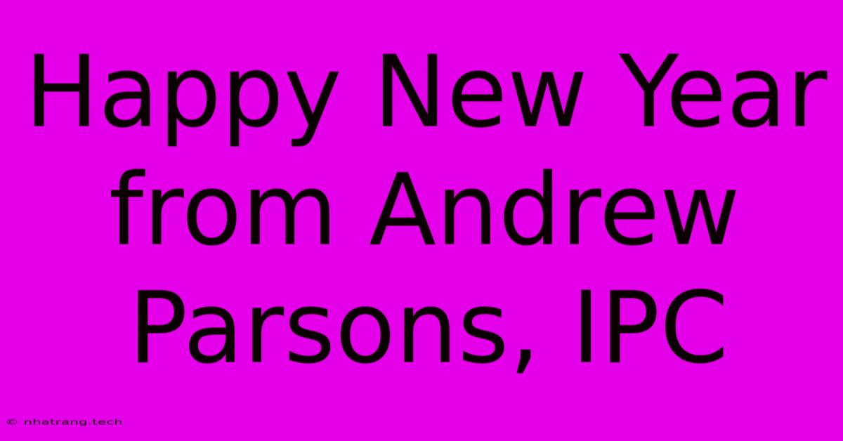 Happy New Year From Andrew Parsons, IPC