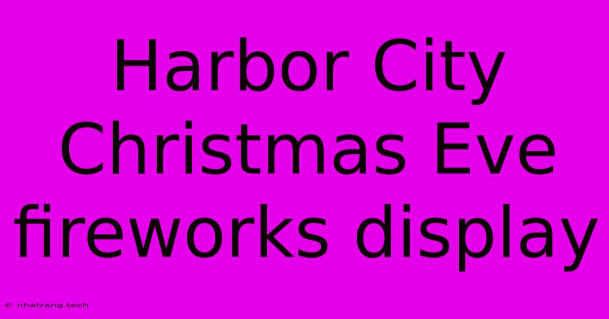 Harbor City Christmas Eve Fireworks Display