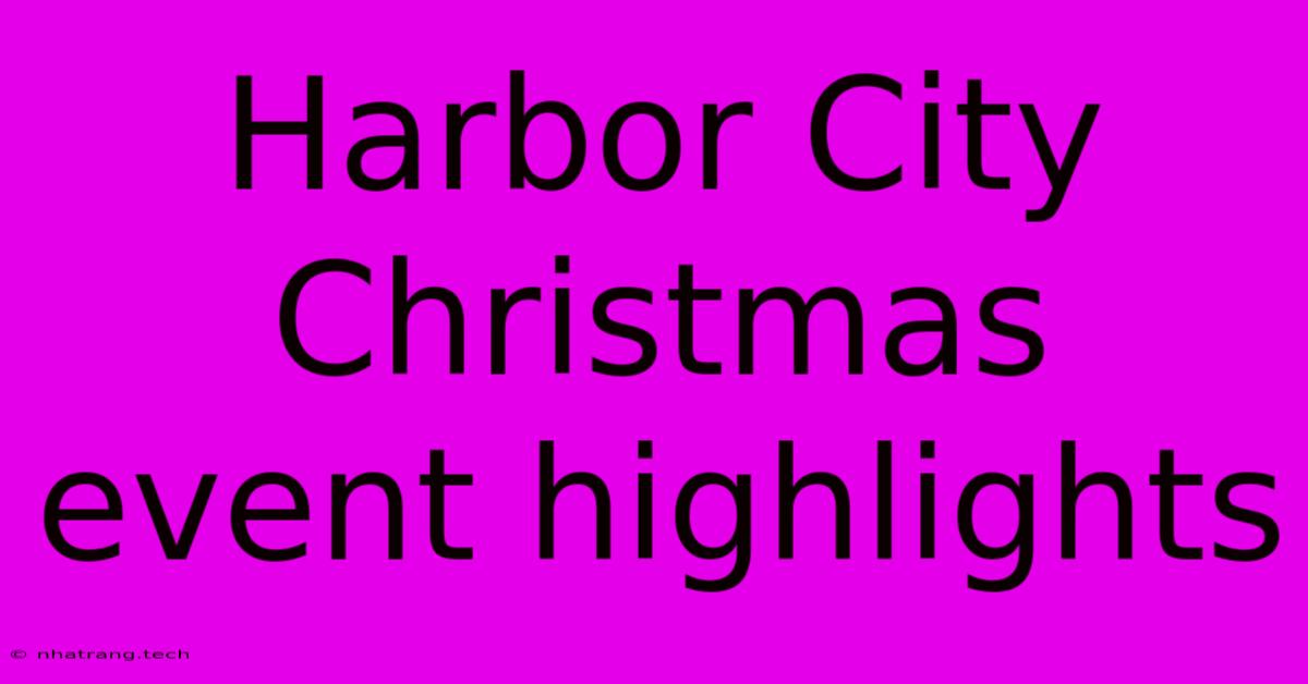 Harbor City Christmas Event Highlights