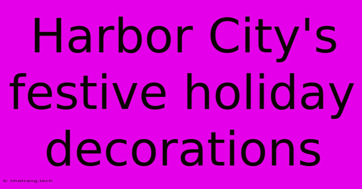 Harbor City's Festive Holiday Decorations Harbor City's Festive Holiday Decorations