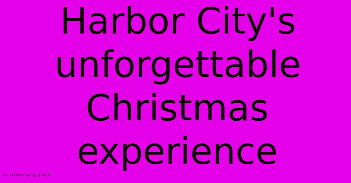 Harbor City's Unforgettable Christmas Experience