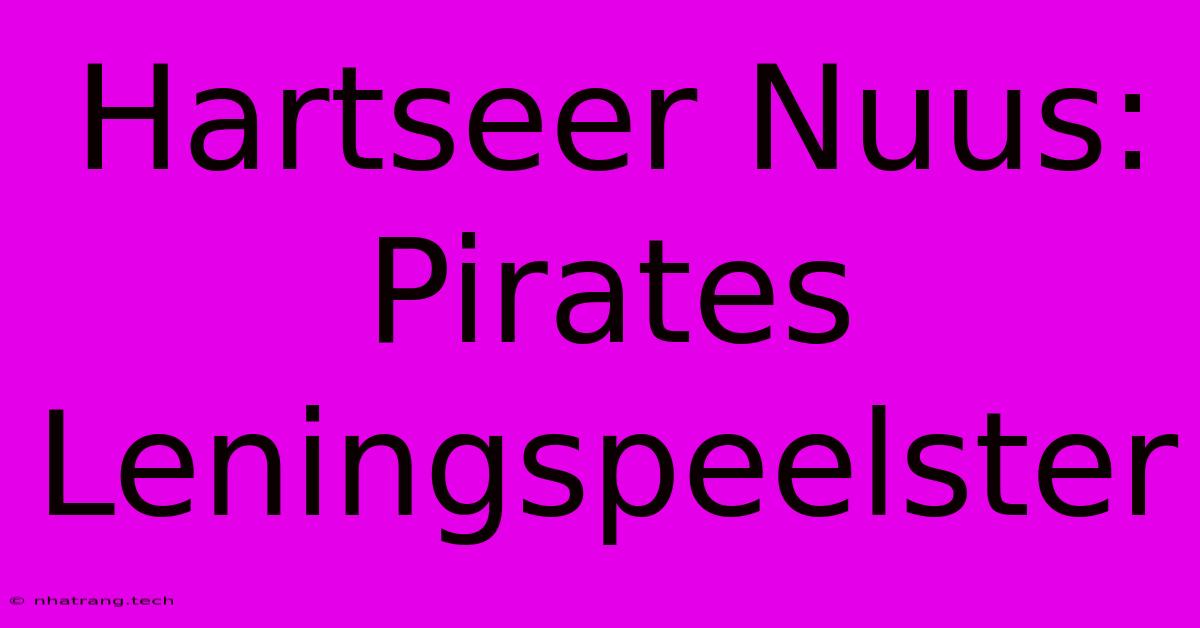 Hartseer Nuus: Pirates Leningspeelster Hartseer Nuus: Pirates Leningspeelster