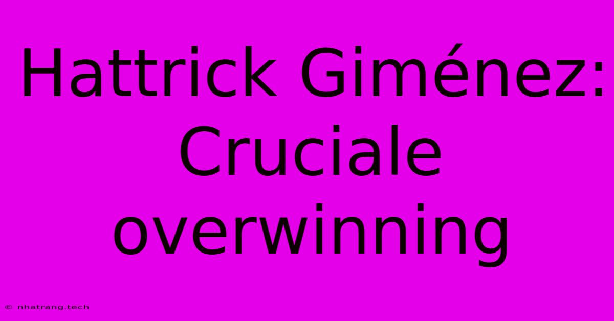 Hattrick Giménez: Cruciale Overwinning Hattrick Giménez: Cruciale Overwinning