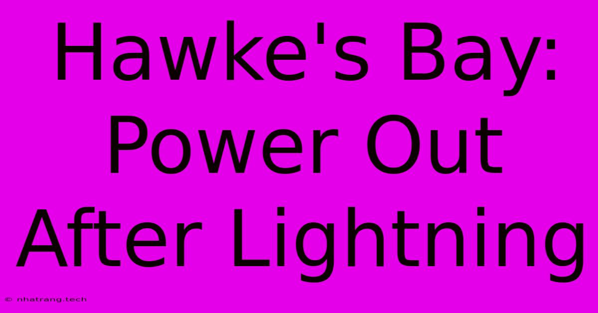 Hawke's Bay: Power Out After Lightning Hawke's Bay: Power Out After Lightning