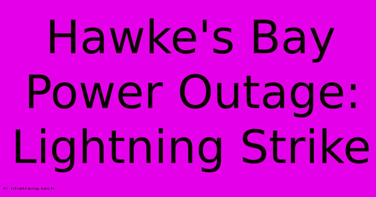 Hawke's Bay Power Outage: Lightning Strike Hawke's Bay Power Outage: Lightning Strike