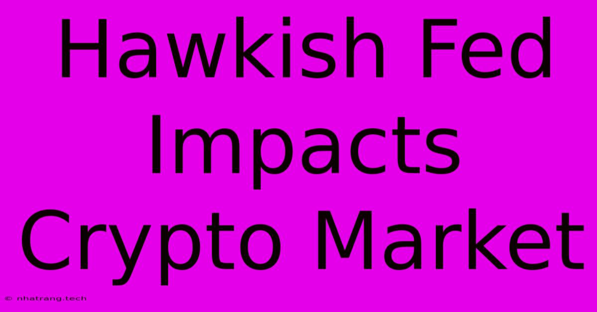 Hawkish Fed Impacts Crypto Market Hawkish Fed Impacts Crypto Market