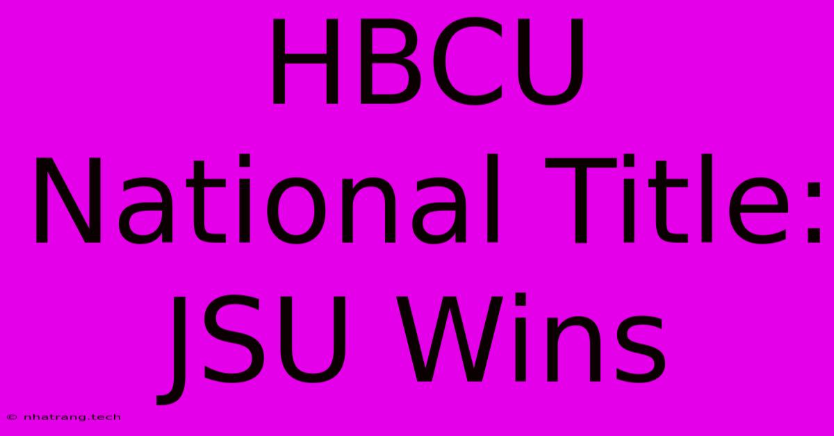 HBCU National Title: JSU Wins HBCU National Title: JSU Wins