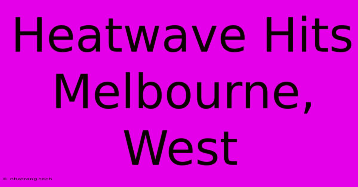 Heatwave Hits Melbourne, West Heatwave Hits Melbourne, West
