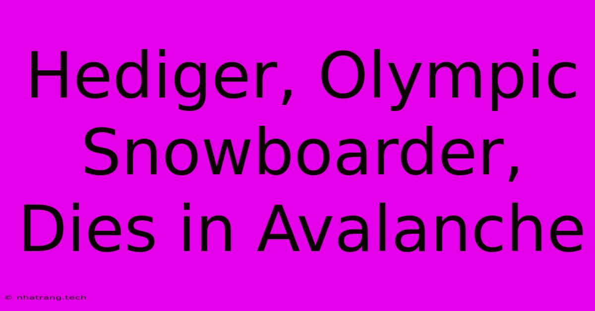 Hediger, Olympic Snowboarder, Dies In Avalanche