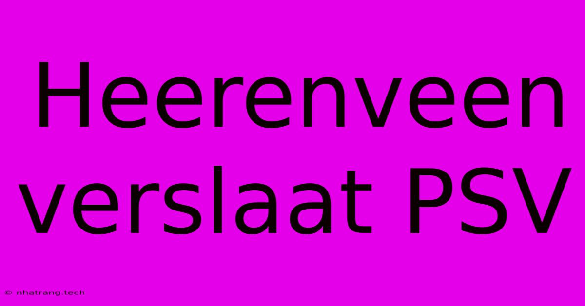 Heerenveen Verslaat PSV Heerenveen Verslaat PSV