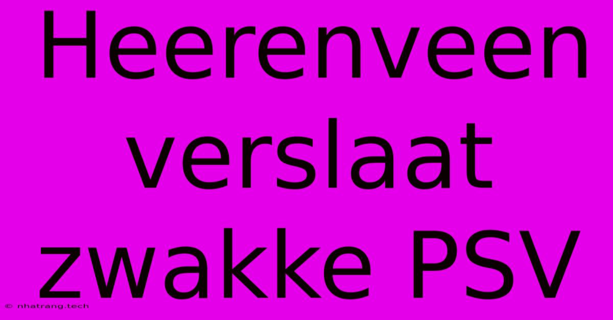 Heerenveen Verslaat Zwakke PSV Heerenveen Verslaat Zwakke PSV