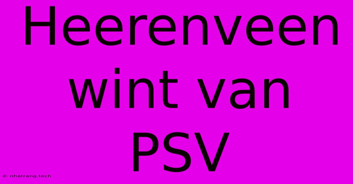 Heerenveen Wint Van PSV Heerenveen Wint Van PSV