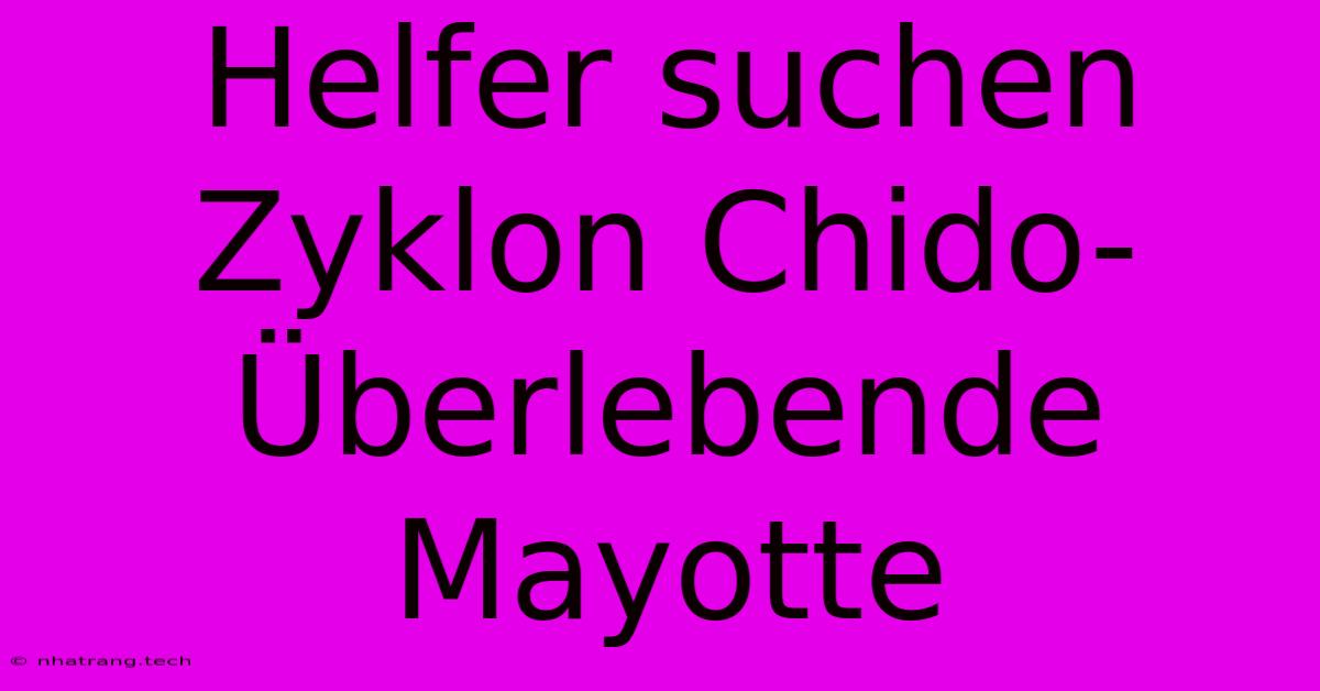 Helfer Suchen Zyklon Chido-รberlebende Mayotte Helfer Suchen Zyklon Chido-รberlebende Mayotte