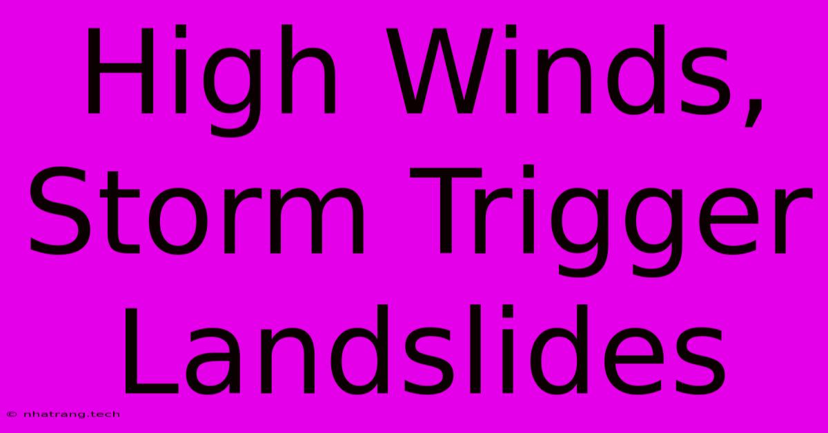 High Winds, Storm Trigger Landslides High Winds, Storm Trigger Landslides