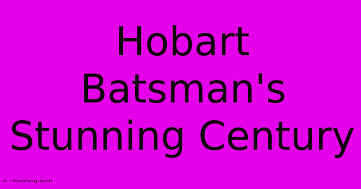Hobart Batsman's Stunning Century Hobart Batsman's Stunning Century