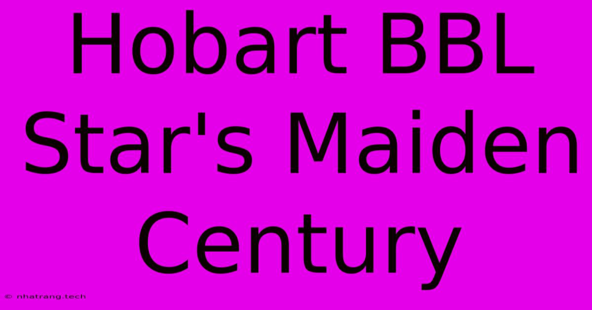 Hobart BBL Star's Maiden Century Hobart BBL Star's Maiden Century